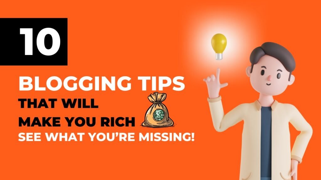 10 Blogging Tips That Will Make You Rich – See What You’re Missing!