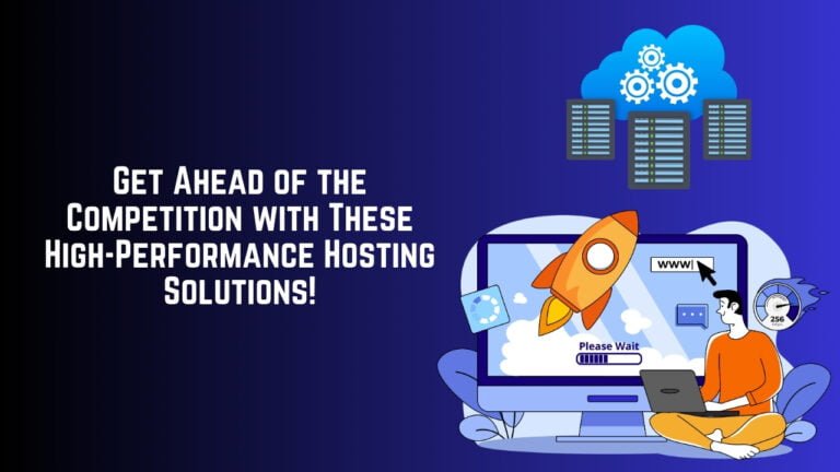 Get Ahead of the Competition with These High-Performance Hosting Solutions!