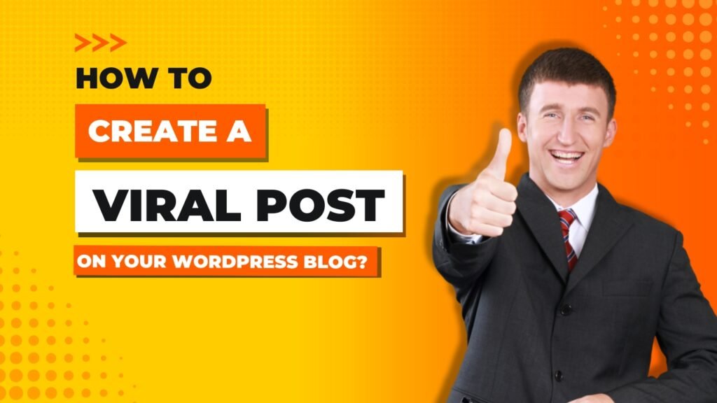 How to Create a Viral Post on Your WordPress Blog?