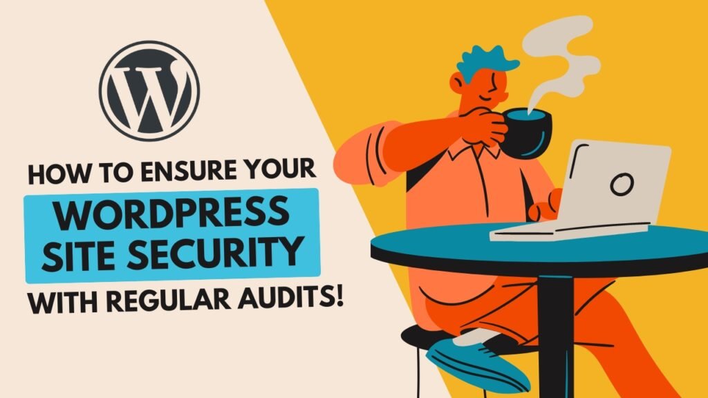 How to Ensure Your WordPress Site Security with Regular Audits!