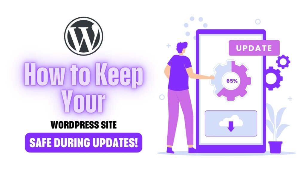 How to Keep Your WordPress Site Safe During Updates!