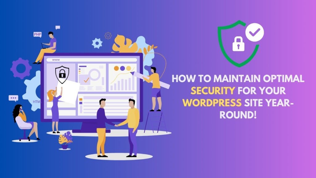 How to Maintain Optimal Security for Your WordPress Site Year-Round!