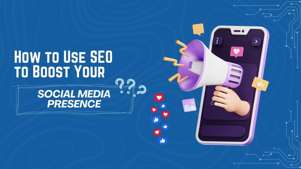 How to Use SEO to Boost Your Social Media Presence?