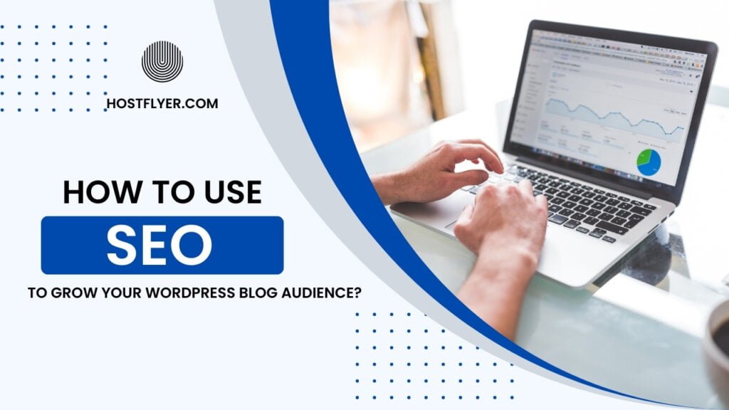 How to Use SEO to Grow Your WordPress Blog Audience?