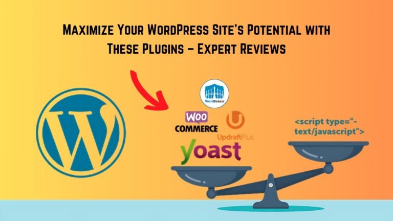 Maximize Your WordPress Site’s Potential with These Plugins – Expert Reviews