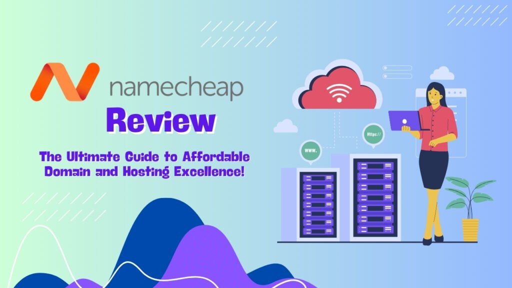 Namecheap Review (August 2024): The Ultimate Guide to Affordable Domain and Hosting Excellence!