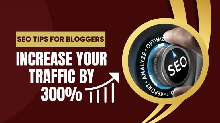 SEO Tips for Bloggers: Increase Your Traffic by 300%