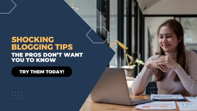 Shocking Blogging Tips the Pros Don’t Want You to Know – Try Them Today!