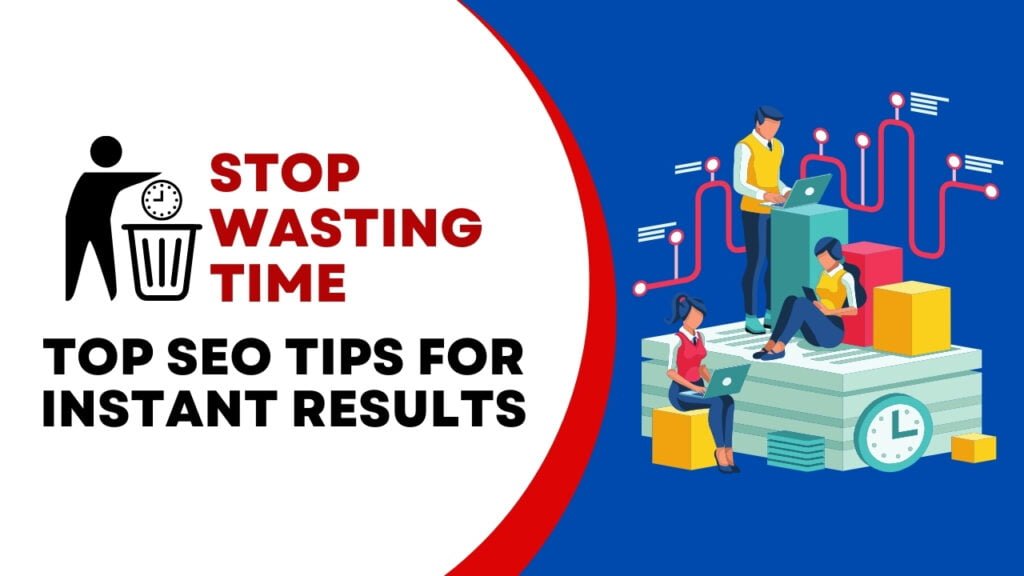 Stop Wasting Time: Top SEO Tips for Instant Results