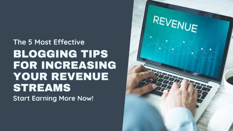 The 5 Most Effective Blogging Tips for Increasing Your Revenue Streams – Start Earning More Now!