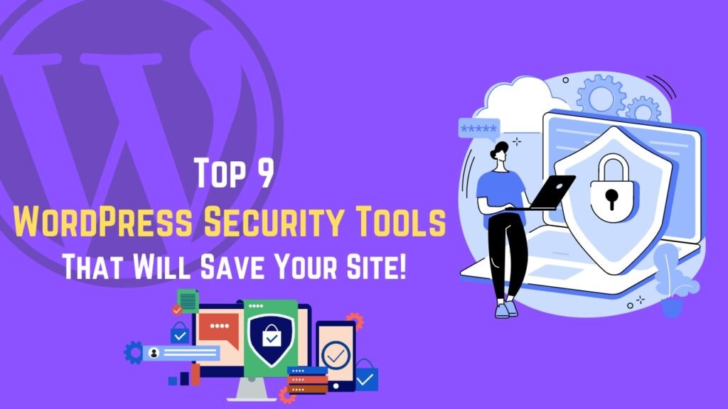 Top 9 WordPress Security Tools That Will Save Your Site!