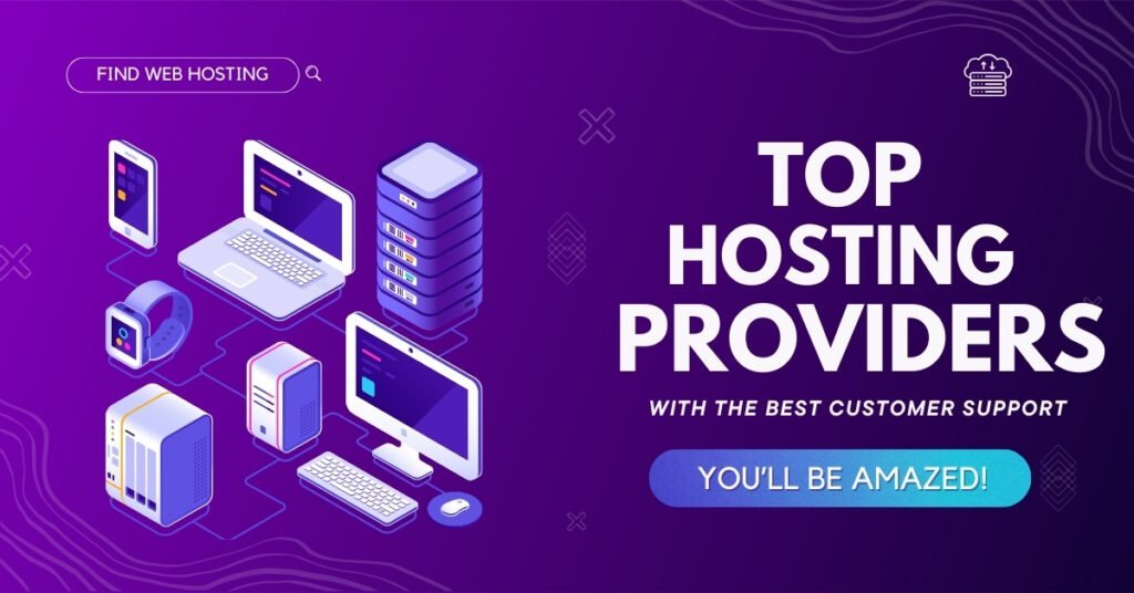 Top Hosting Providers with the Best Customer Support – You’ll Be Amazed!