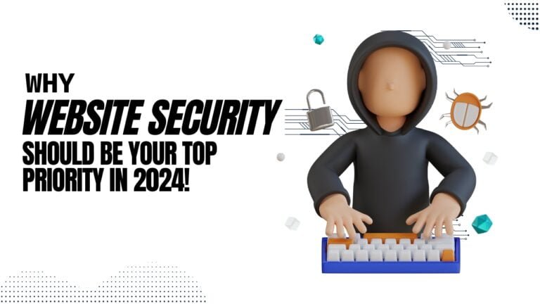 Why Website Security Should Be Your Top Priority in 2024!