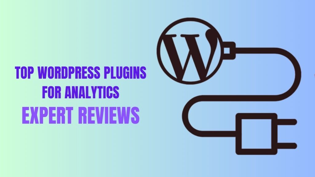 Top WordPress Plugins for Analytics – Expert Reviews